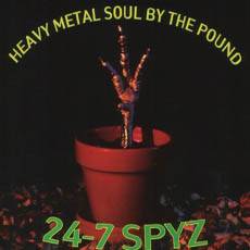 24-7 Spyz : Heavy Metal Soul by the Pound